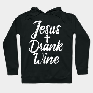 Jesus Drank Wine Hoodie